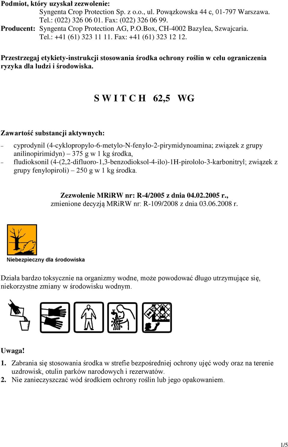 Przestrzegaj etykiety-instrukcji stosowania środka ochrony roślin w celu ograniczenia ryzyka dla ludzi i środowiska.