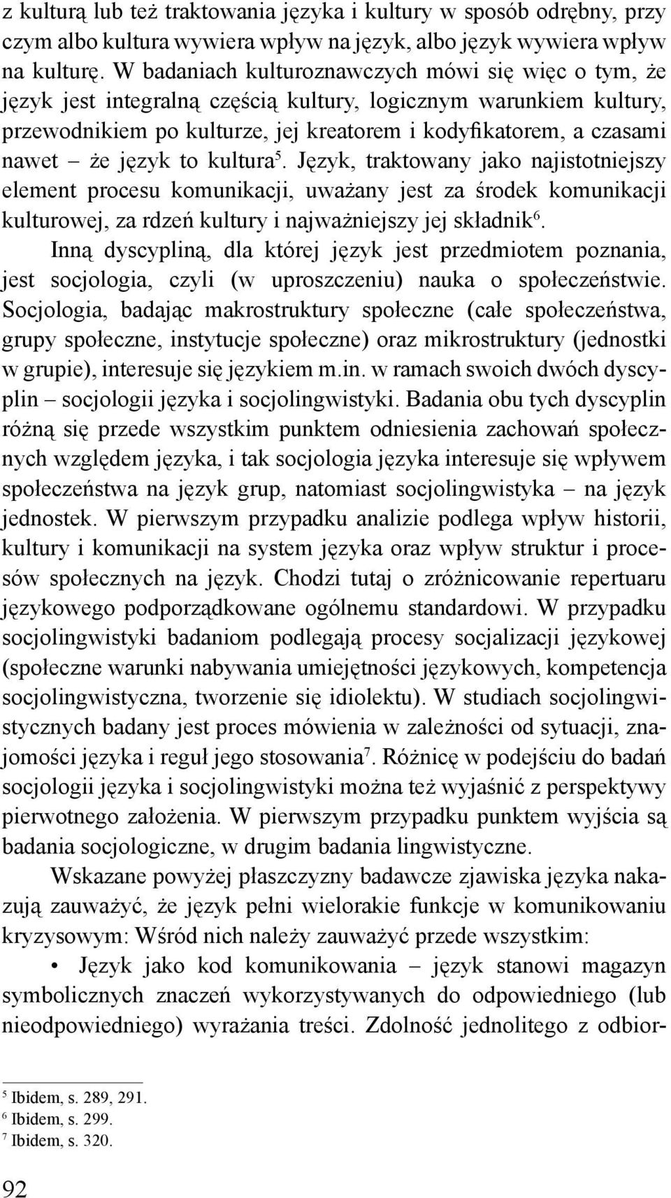 język to kultura 5. Język, traktowany jako najistotniejszy element procesu komunikacji, uważany jest za środek komunikacji kulturowej, za rdzeń kultury i najważniejszy jej składnik 6.