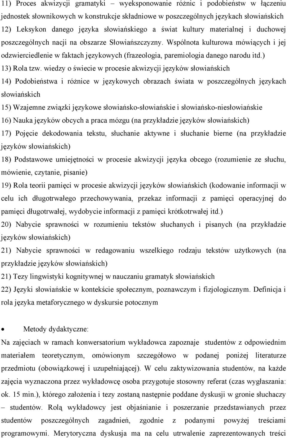 Wspólnota kulturowa mówiących i jej odzwierciedlenie w faktach językowych (frazeologia, paremiologia danego narodu itd.) 13) Rola tzw.