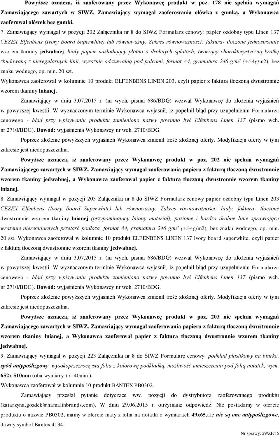 Zamawiający wymagał w pozycji 202 Załącznika nr 8 do SIWZ Formularz cenowy: papier ozdobny typu Linen 137 CEZEX Elfenbens (Ivory Board Superwhite) lub równoważny.