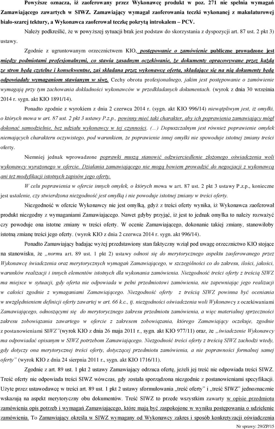 Należy podkreślić, że w powyższej sytuacji brak jest podstaw do skorzystania z dyspozycji art. 87 ust. 2 pkt 3) ustawy.