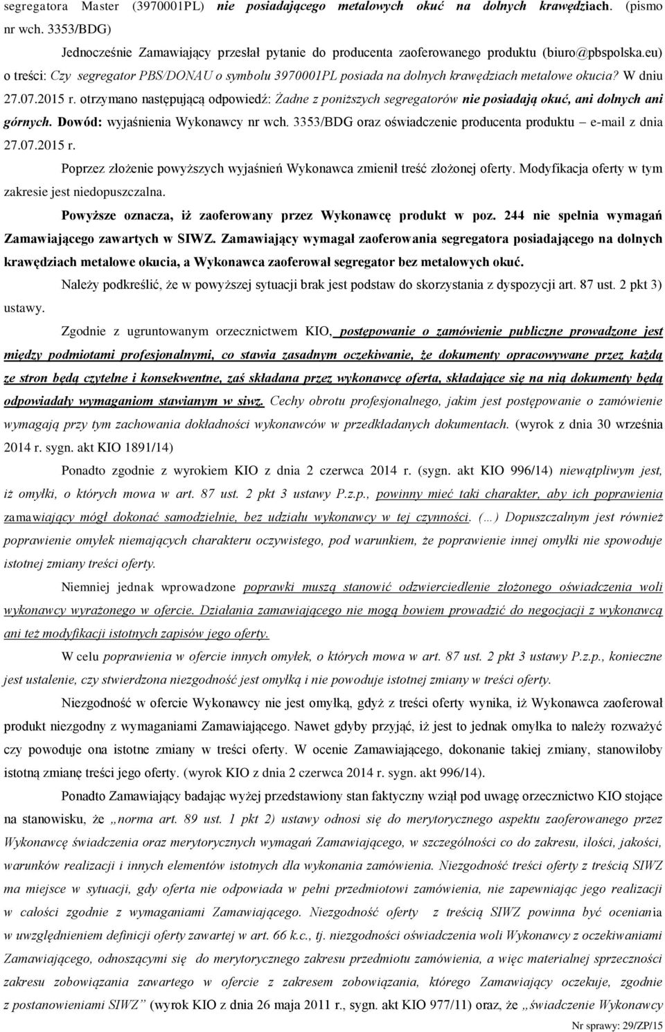 eu) o treści: Czy segregator PBS/DONAU o symbolu 3970001PL posiada na dolnych krawędziach metalowe okucia? W dniu 27.07.2015 r.