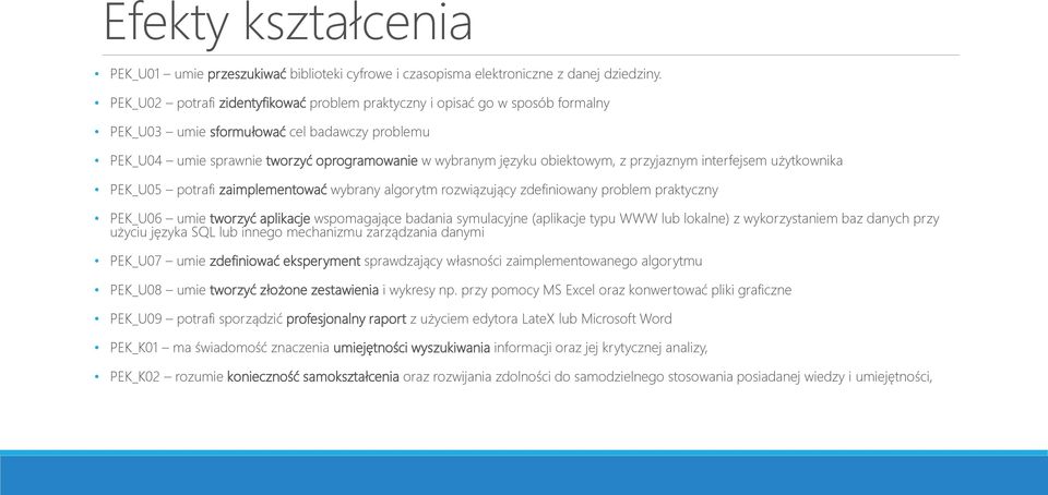 obiektowym, z przyjaznym interfejsem użytkownika PEK_U05 potrafi zaimplementować wybrany algorytm rozwiązujący zdefiniowany problem praktyczny PEK_U06 umie tworzyć aplikacje wspomagające badania