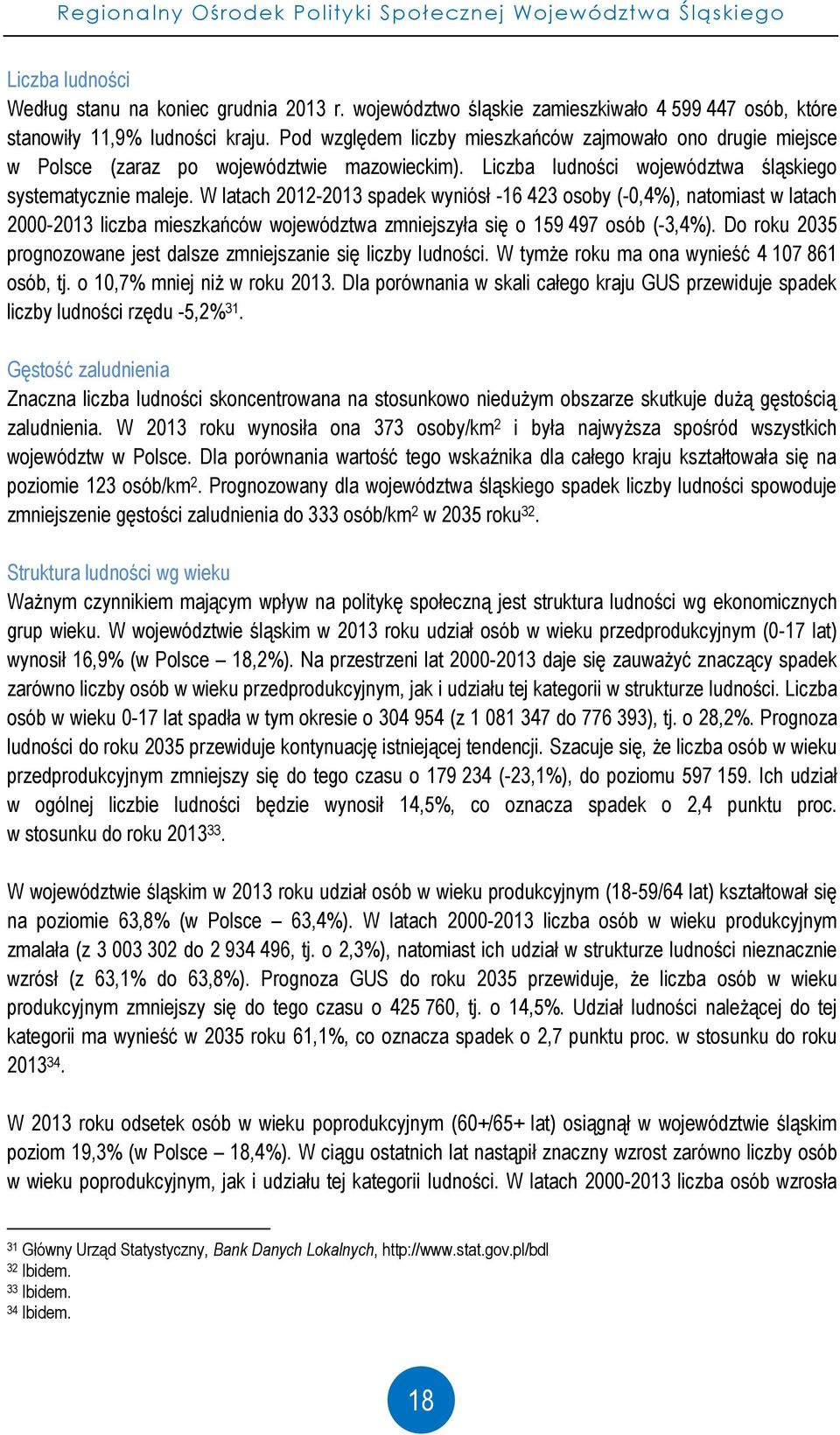 Liczba ludności województwa śląskiego systematycznie maleje.