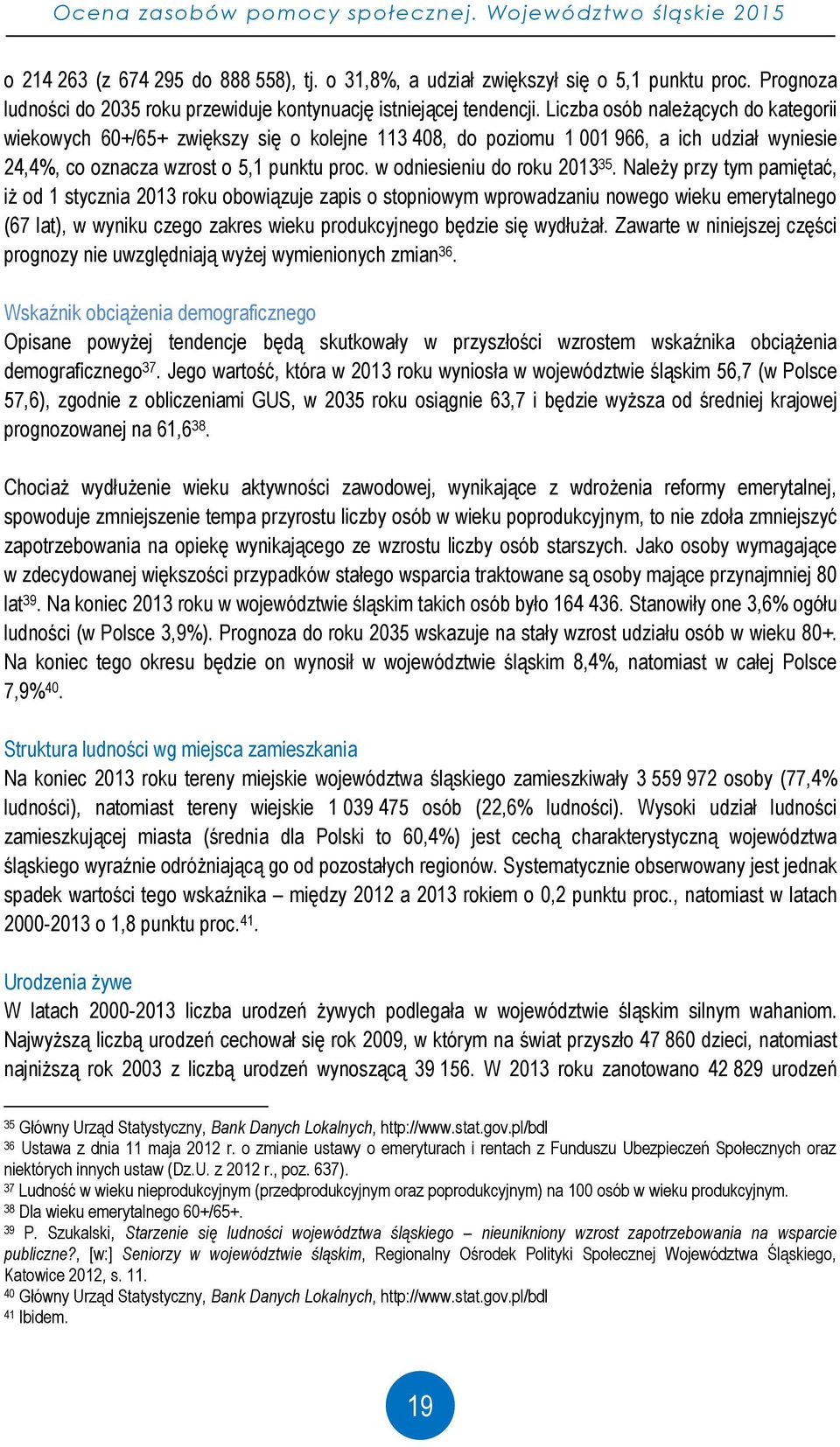 Liczba osób należących do kategorii wiekowych 60+/65+ zwiększy się o kolejne 113 408, do poziomu 1 001 966, a ich udział wyniesie 24,4%, co oznacza wzrost o 5,1 punktu proc.