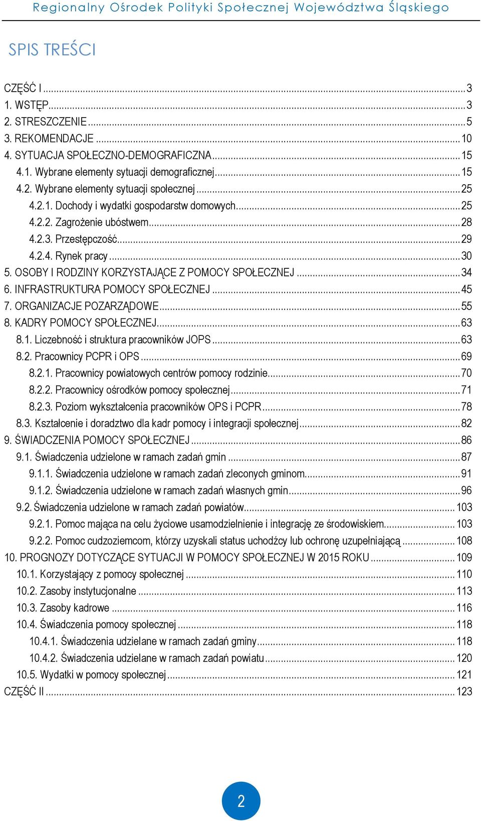 OSOBY I RODZINY KORZYSTAJĄCE Z POMOCY SPOŁECZNEJ... 34 6. INFRASTRUKTURA POMOCY SPOŁECZNEJ... 45 7. ORGANIZACJE POZARZĄDOWE... 55 8. KADRY POMOCY SPOŁECZNEJ... 63 8.1.
