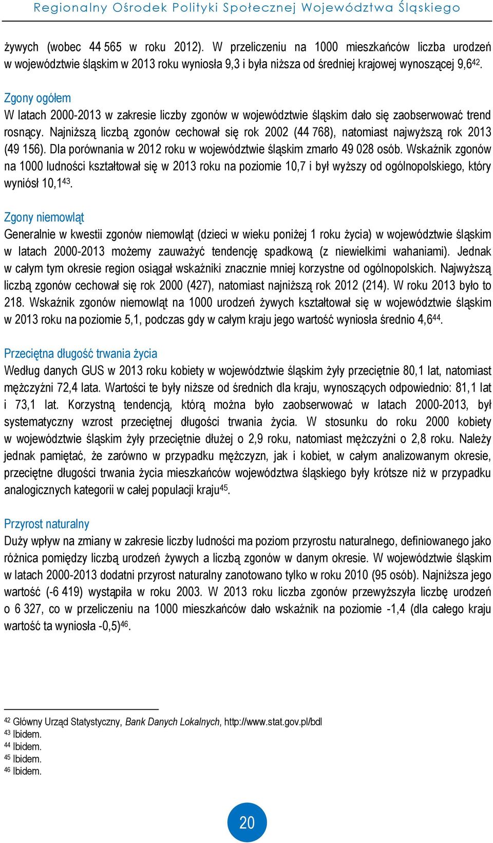 Zgony ogółem W latach 2000-2013 w zakresie liczby zgonów w województwie śląskim dało się zaobserwować trend rosnący.