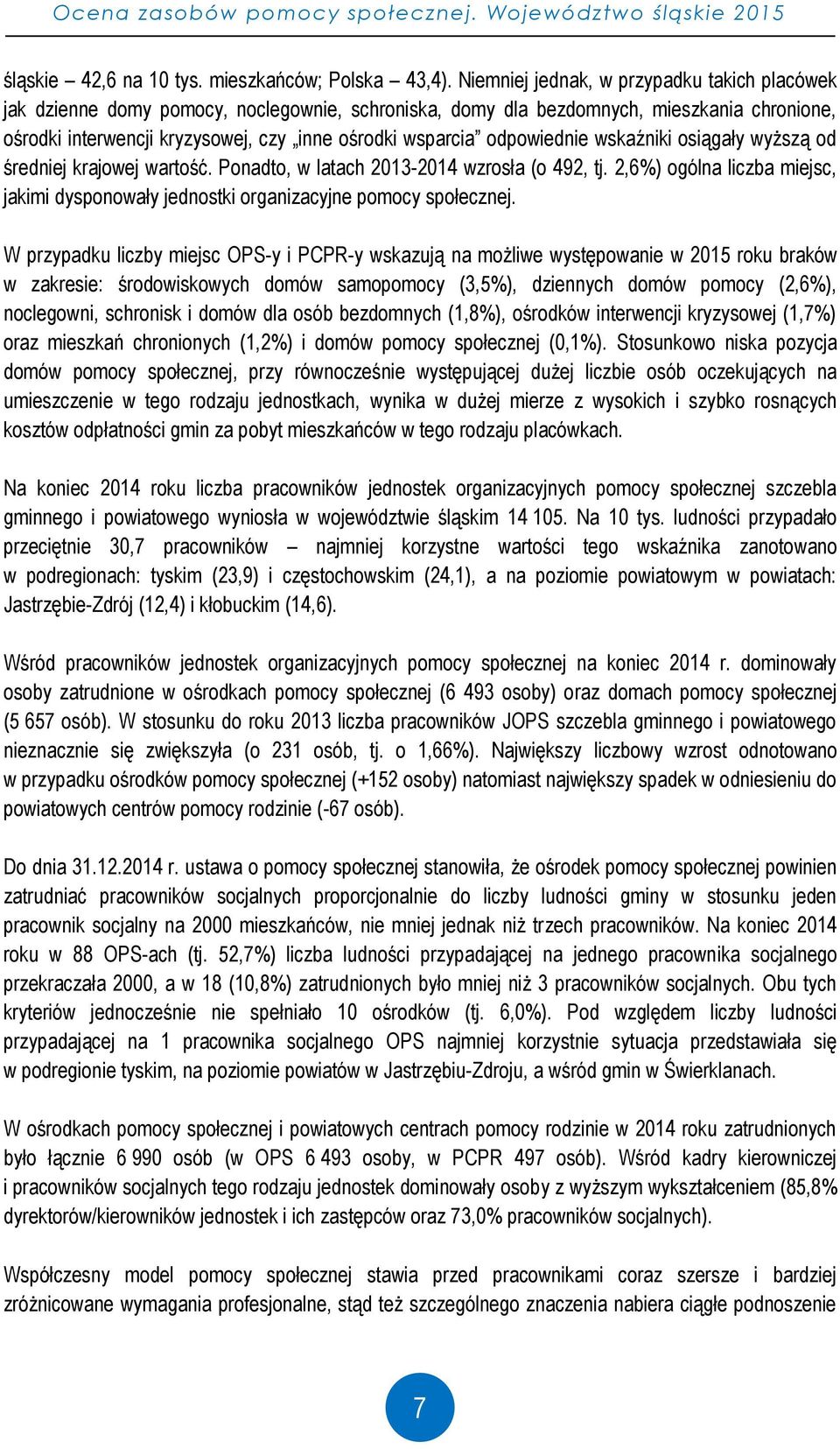 odpowiednie wskaźniki osiągały wyższą od średniej krajowej wartość. Ponadto, w latach 2013-2014 wzrosła (o 492, tj.