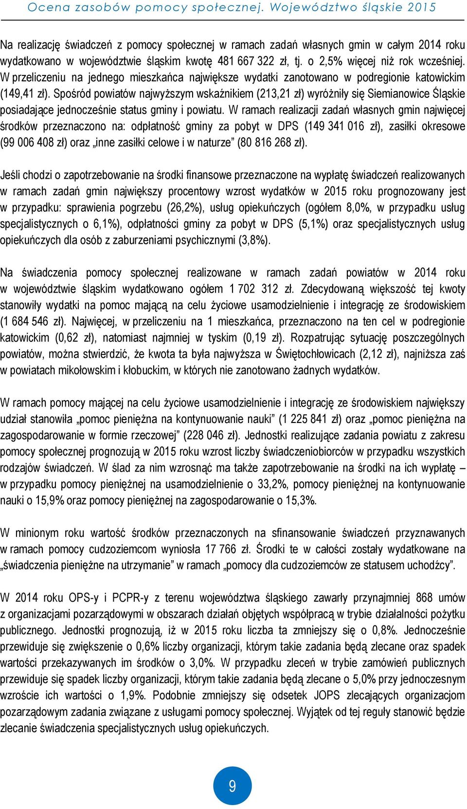 o 2,5% więcej niż rok wcześniej. W przeliczeniu na jednego mieszkańca największe wydatki zanotowano w podregionie katowickim (149,41 zł).