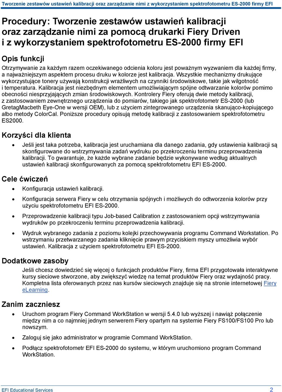 drukarki Fiery Driven i z wykorzystaniem spektrofotometru ES-2000 firmy EFI Opis funkcji Otrzymywanie za każdym razem oczekiwanego odcienia koloru jest poważnym wyzwaniem dla każdej firmy, a