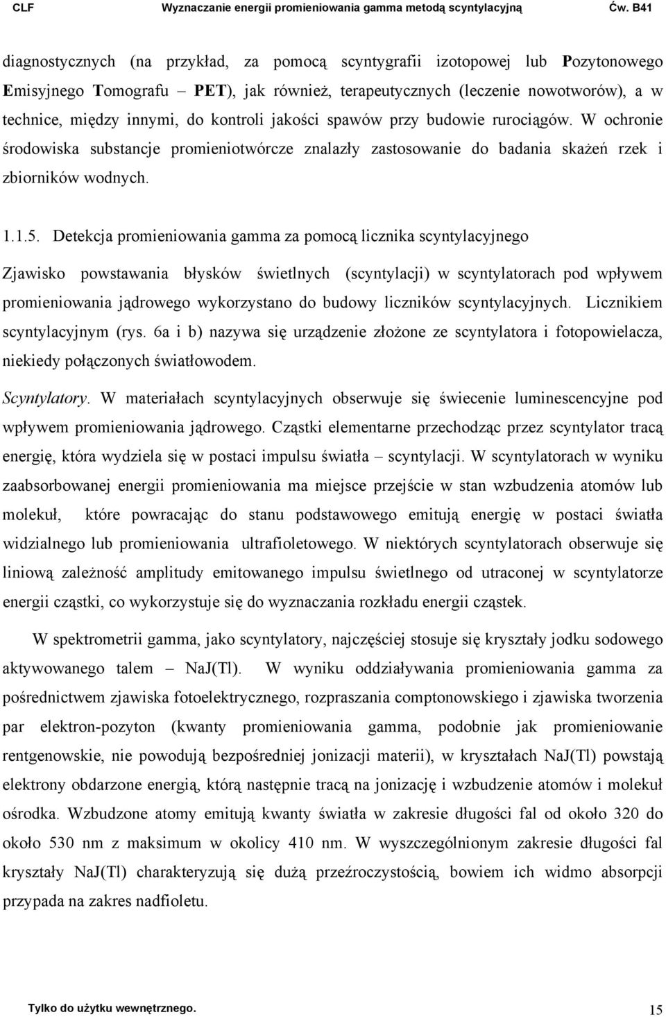 Detekcja promieniowania gamma za pomocą licznika scyntylacyjnego Zjawisko powstawania błysków świetlnych (scyntylacji) w scyntylatorach pod wpływem promieniowania jądrowego wykorzystano do budowy