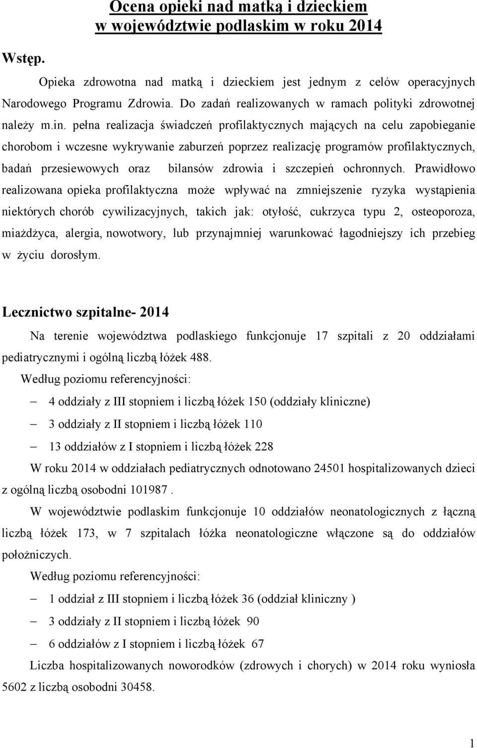 pełna realizacja świadczeń profilaktycznych mających na celu zapobieganie chorobom i wczesne wykrywanie zaburzeń poprzez realizację programów profilaktycznych, badań przesiewowych oraz bilansów