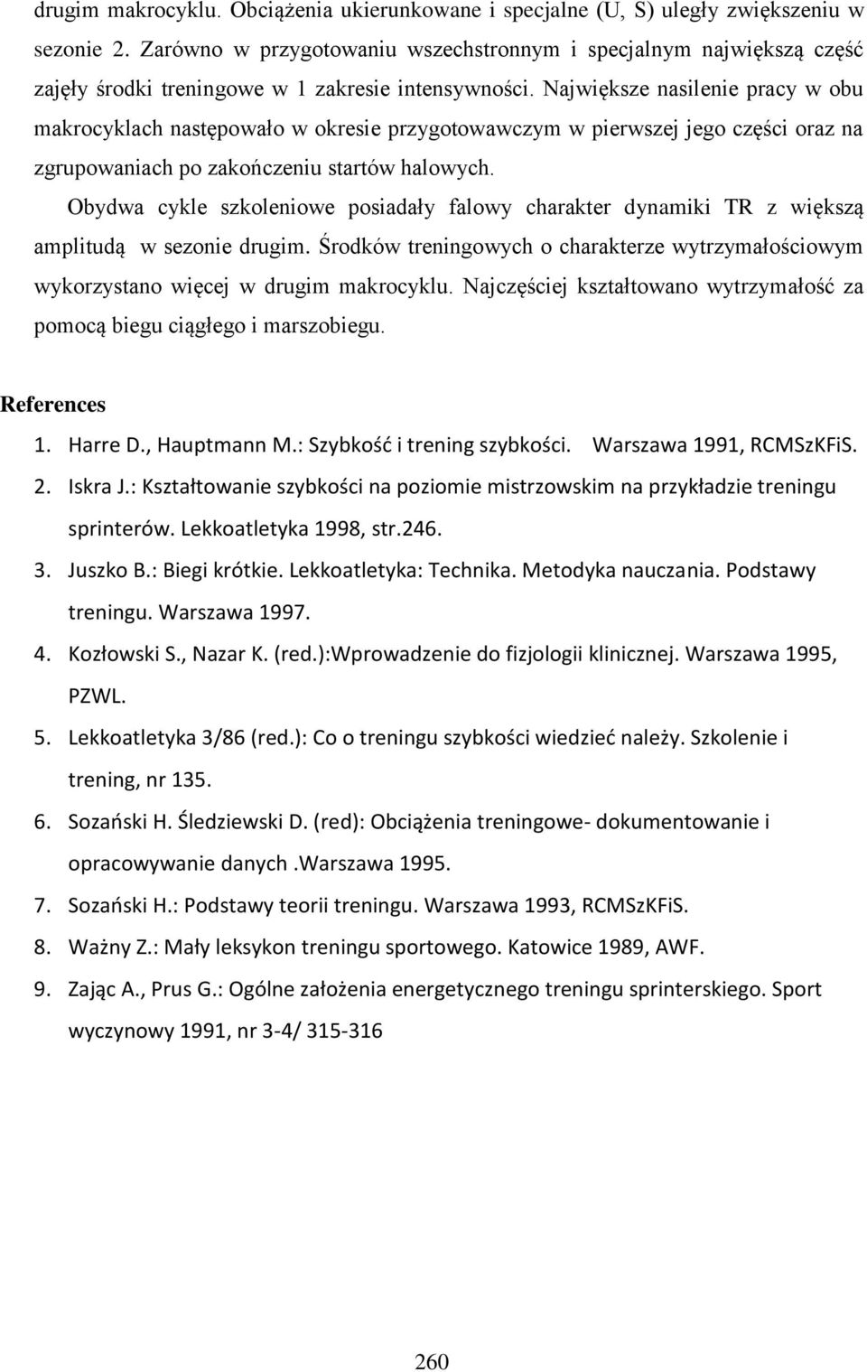 Największe nasilenie pracy w obu makrocyklach następowało w okresie przygotowawczym w pierwszej jego części oraz na zgrupowaniach po zakończeniu startów halowych.