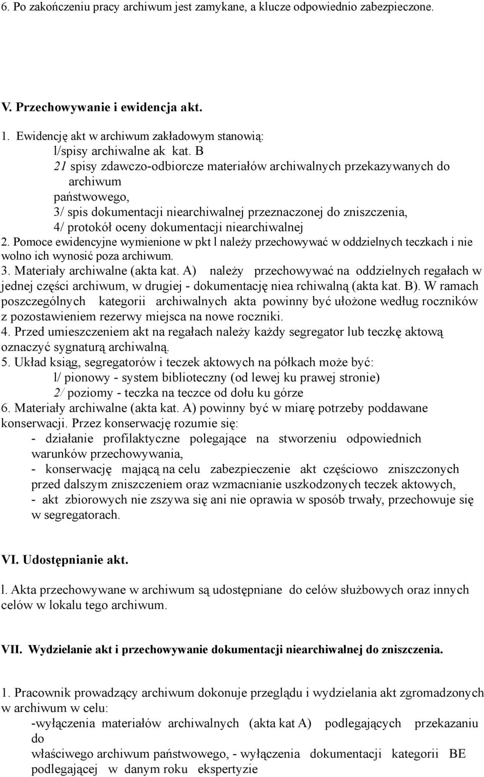 niearchiwalnej 2. Pomoce ewidencyjne wymienione w pkt l należy przechowywać w oddzielnych teczkach i nie wolno ich wynosić poza archiwum. 3. Materiały archiwalne (akta kat.