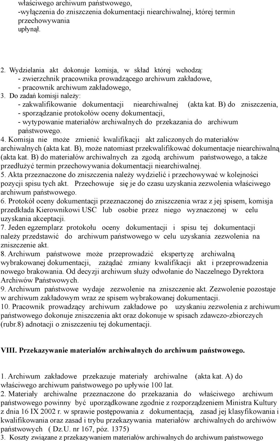 Do zadań komisji należy: - zakwalifikowanie dokumentacji niearchiwalnej (akta kat.