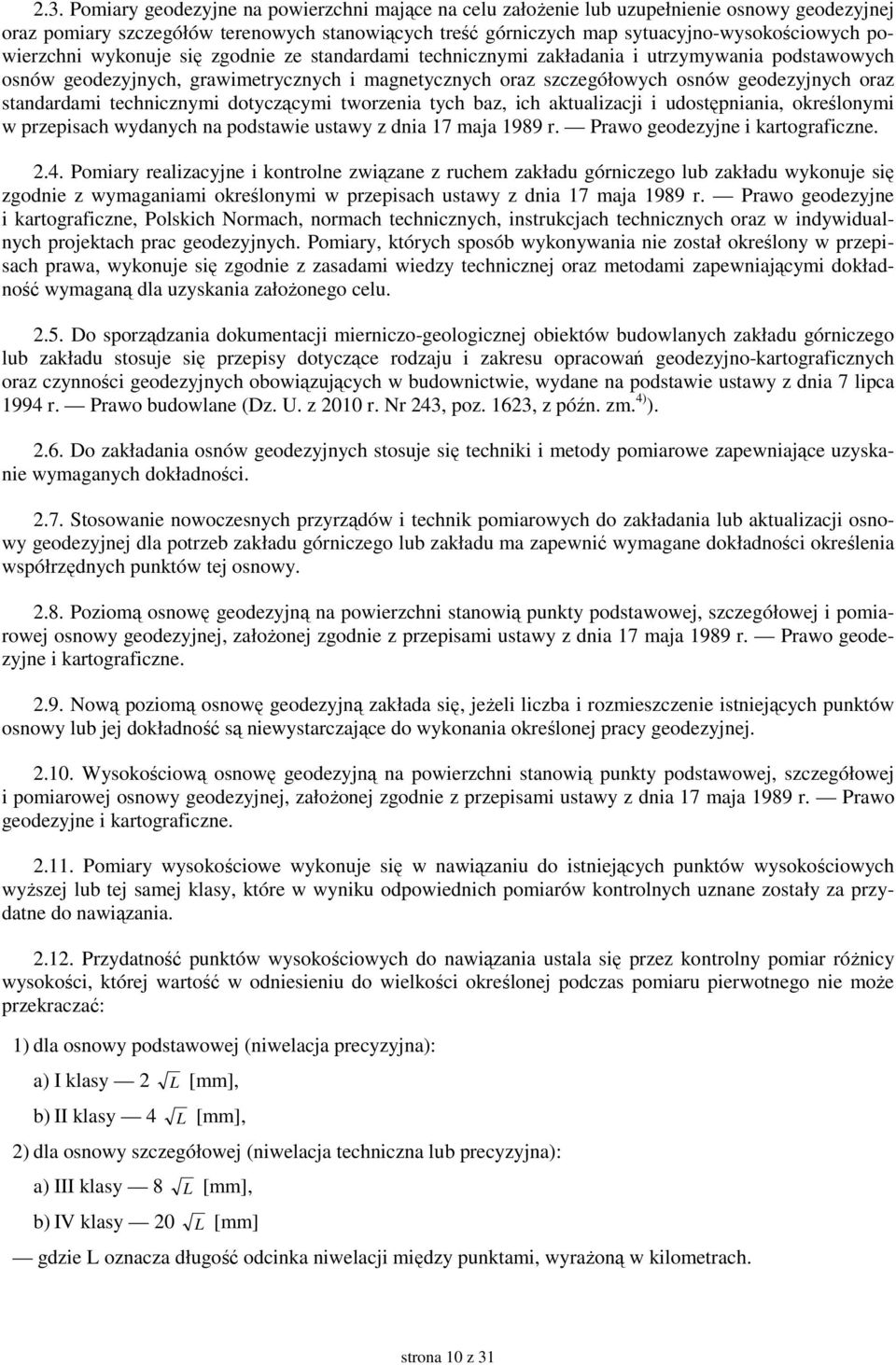 standardami technicznymi dotyczącymi tworzenia tych baz, ich aktualizacji i udostępniania, określonymi w przepisach wydanych na podstawie ustawy z dnia 17 maja 1989 r.