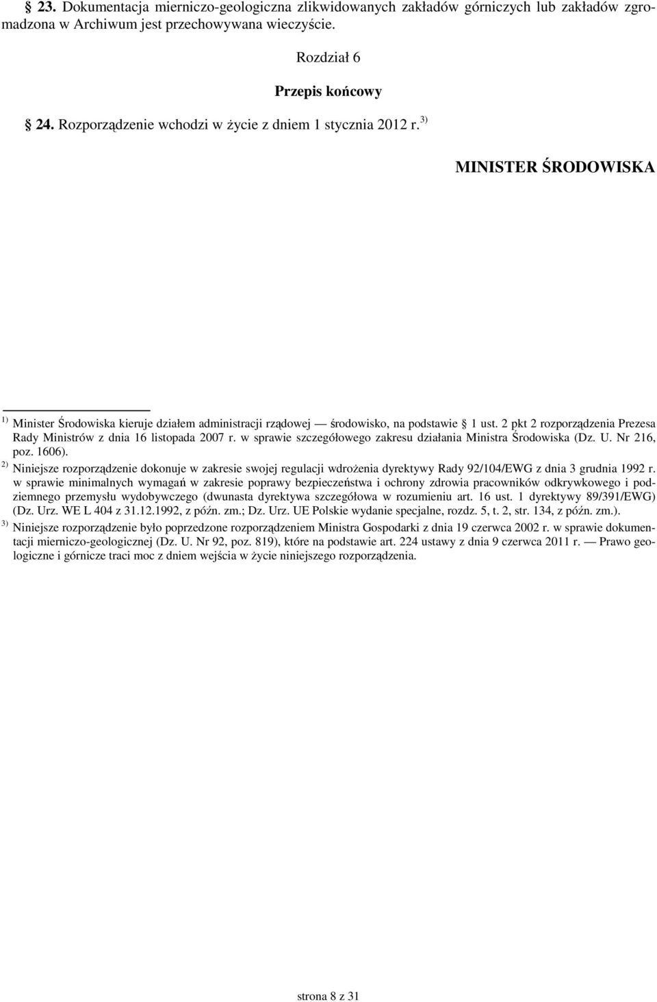 2 pkt 2 rozporządzenia Prezesa Rady Ministrów z dnia 16 listopada 2007 r. w sprawie szczegółowego zakresu działania Ministra Środowiska (Dz. U. Nr 216, poz. 1606).