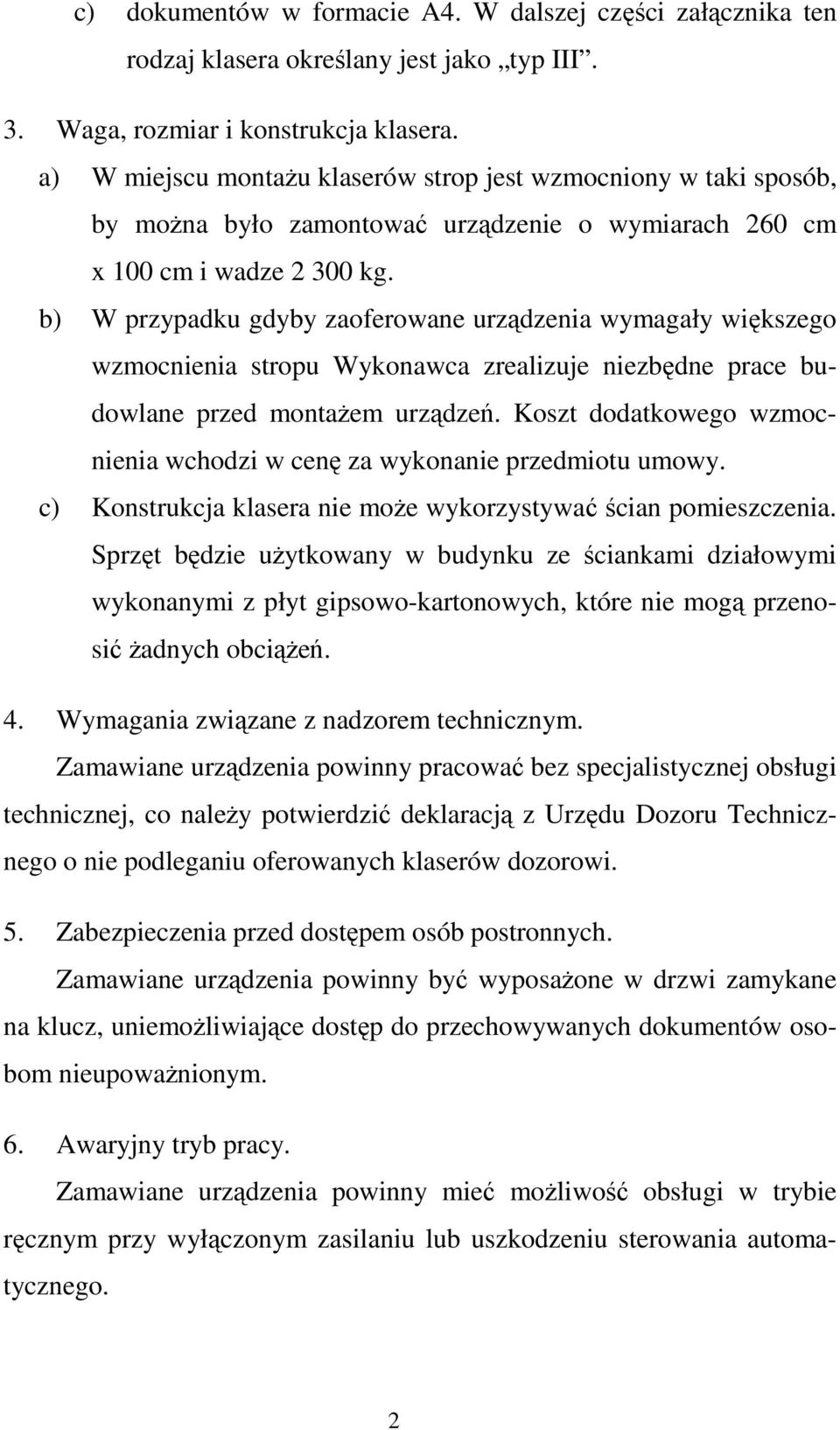 b) W przypadku gdyby zaoferowane urządzenia wymagały większego wzmocnienia stropu Wykonawca zrealizuje niezbędne prace budowlane przed montaŝem urządzeń.