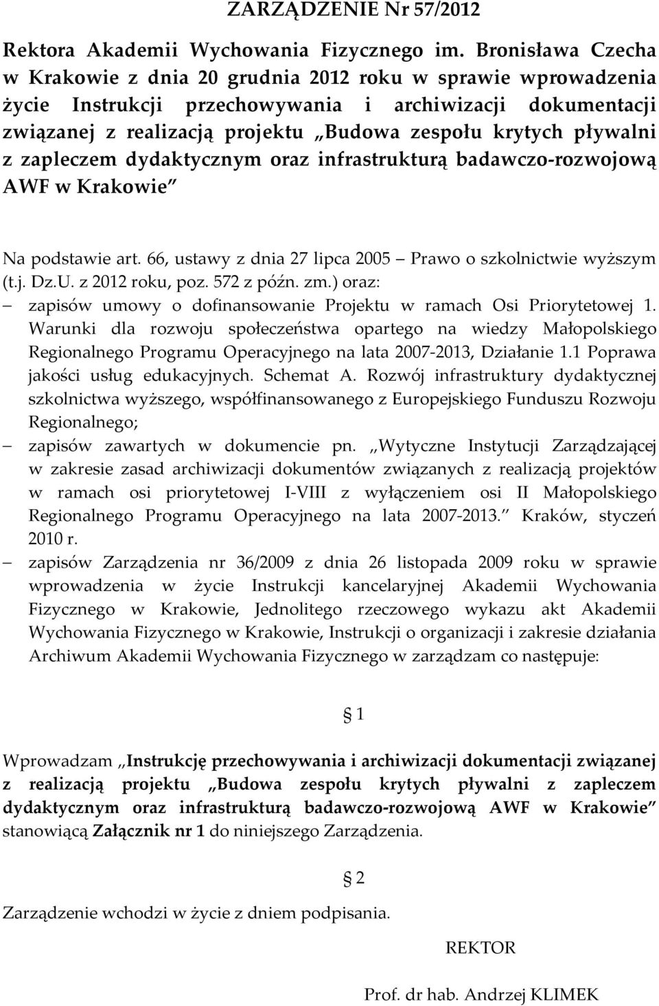 pływalni z zapleczem dydaktycznym oraz infrastrukturą badawczo-rozwojową AWF w Krakowie Na podstawie art. 66, ustawy z dnia 27 lipca 2005 Prawo o szkolnictwie wyższym (t.j. Dz.U. z 2012 roku, poz.