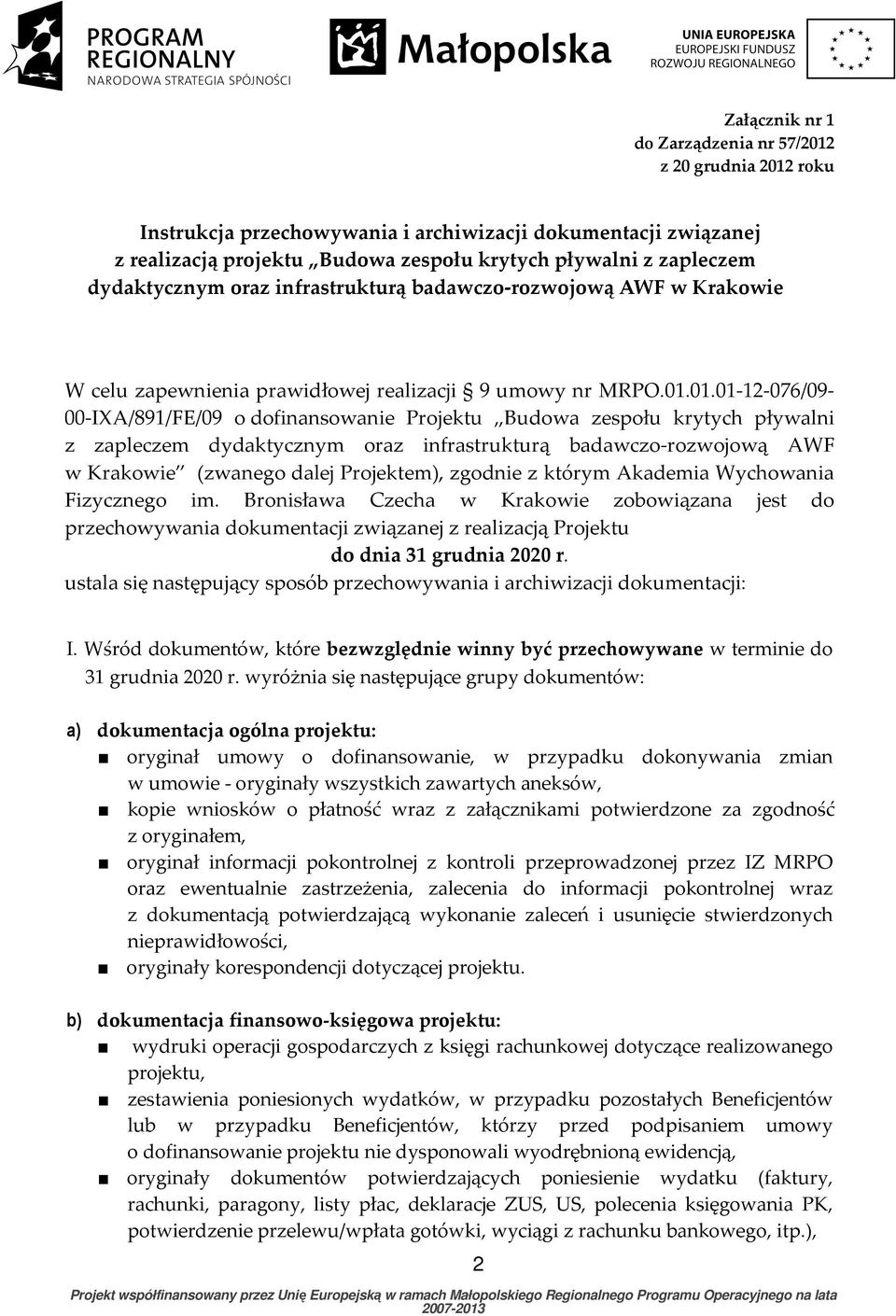 01.01-12-076/09-00-IXA/891/FE/09 o dofinansowanie Projektu Budowa zespołu krytych pływalni z zapleczem dydaktycznym oraz infrastrukturą badawczo-rozwojową AWF w Krakowie (zwanego dalej Projektem),