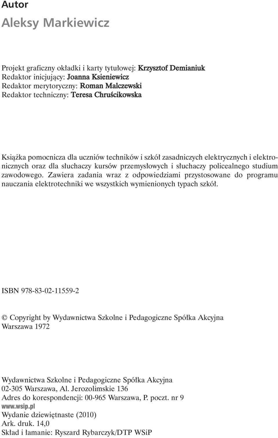 Zawiera zadania wraz z odpowiedziami przystosowane do programu nauczania elektrotechniki we wszystkich wymienionych typach szkó.