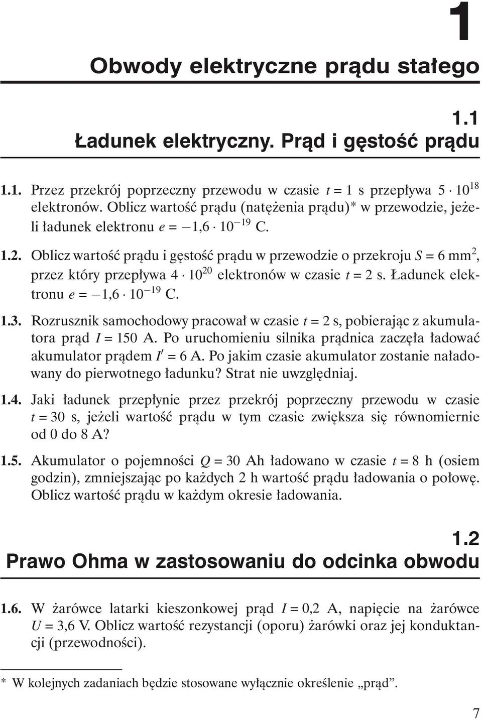 Oblicz wartoêç pràdu i g stoêç pràdu w przewodzie o przekroju S =6mm 2, przez który przep ywa 4 10 20 elektronów w czasie t =2s. adunek elektronu e = 1,6 10 19 C. 1.3.