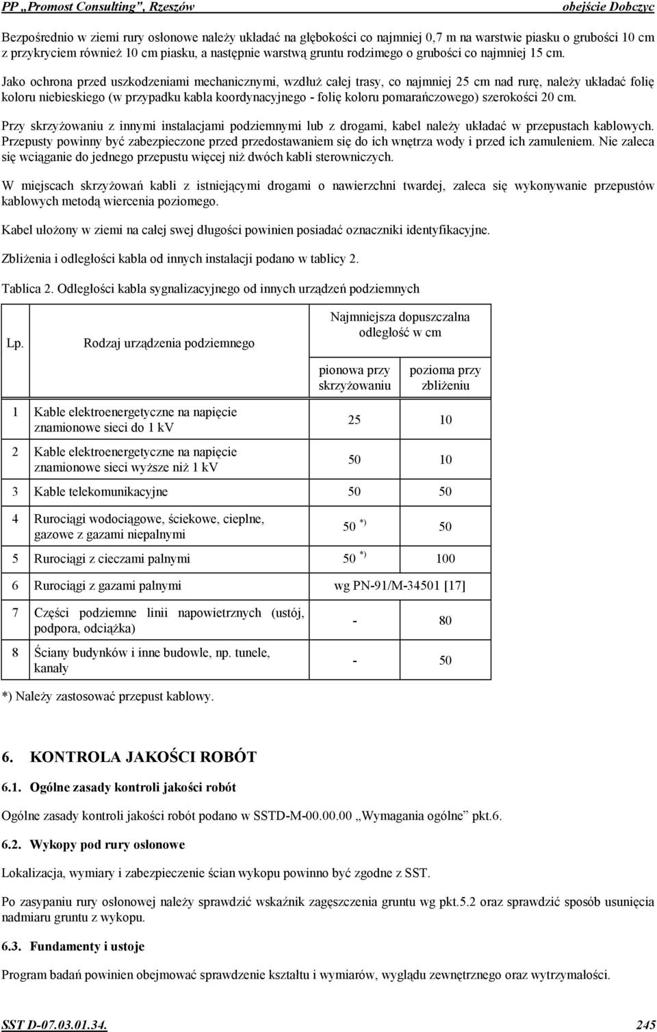 Jako ochrona przed uszkodzeniami mechanicznymi, wzdu= caej trasy, co najmniej 25 cm nad rur", nale=y ukada1 foli" koloru niebieskiego (w przypadku kabla koordynacyjnego - foli" koloru pomaracczowego)