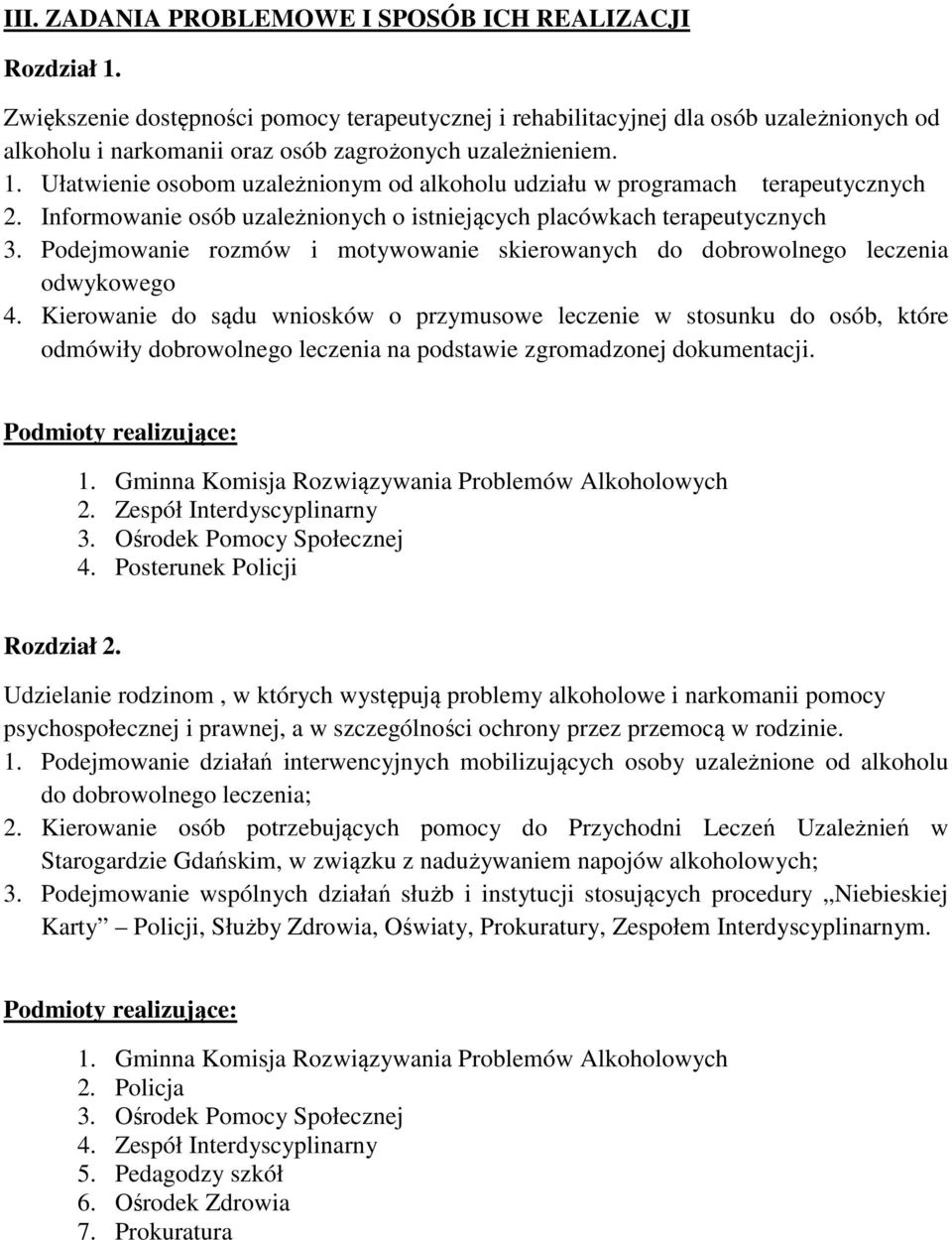 Ułatwienie osobom uzależnionym od alkoholu udziału w programach terapeutycznych 2. Informowanie osób uzależnionych o istniejących placówkach terapeutycznych 3.