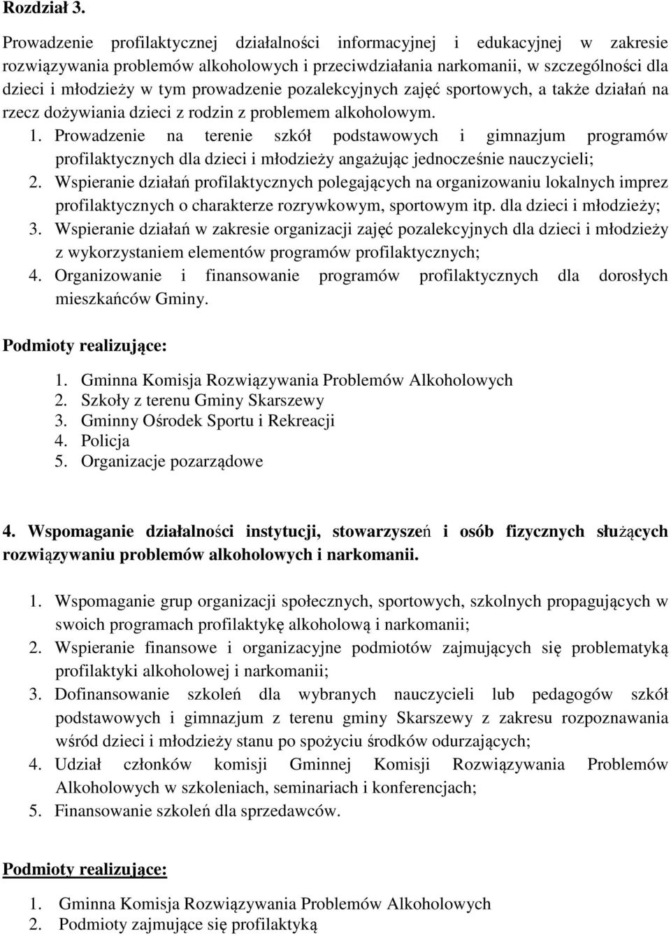 prowadzenie pozalekcyjnych zajęć sportowych, a także działań na rzecz dożywiania dzieci z rodzin z problemem alkoholowym. 1.