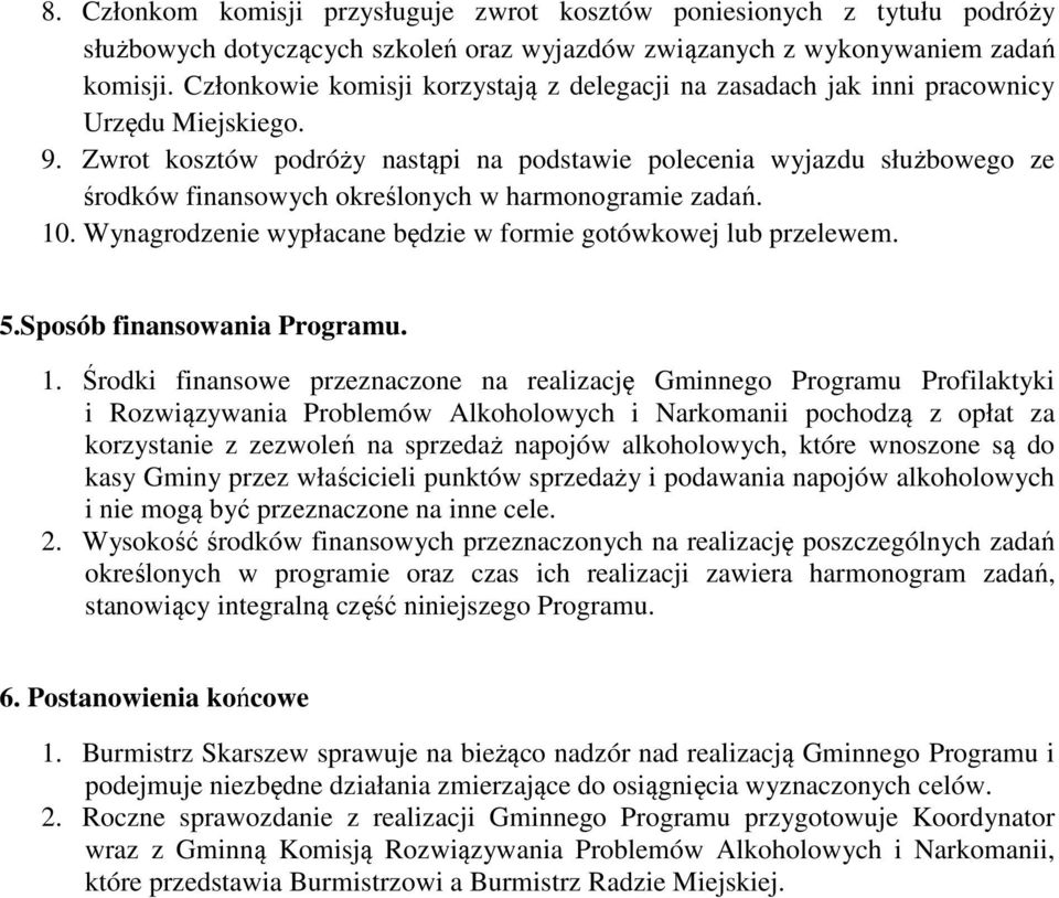 Zwrot kosztów podróży nastąpi na podstawie polecenia wyjazdu służbowego ze środków finansowych określonych w harmonogramie zadań. 10. Wynagrodzenie wypłacane będzie w formie gotówkowej lub przelewem.