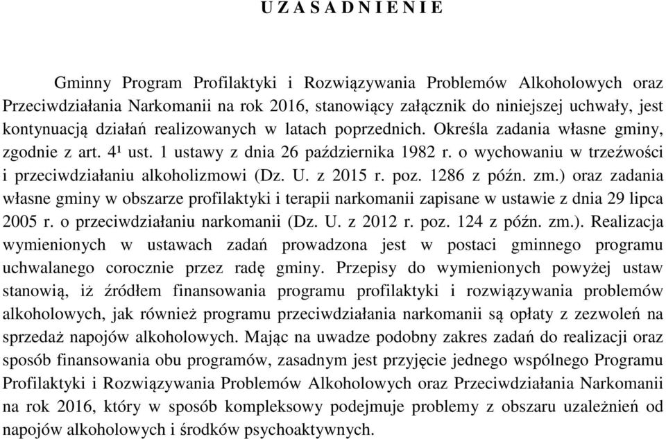 U. z 2015 r. poz. 1286 z późn. zm.) oraz zadania własne gminy w obszarze profilaktyki i terapii narkomanii zapisane w ustawie z dnia 29 lipca 2005 r. o przeciwdziałaniu narkomanii (Dz. U. z 2012 r.