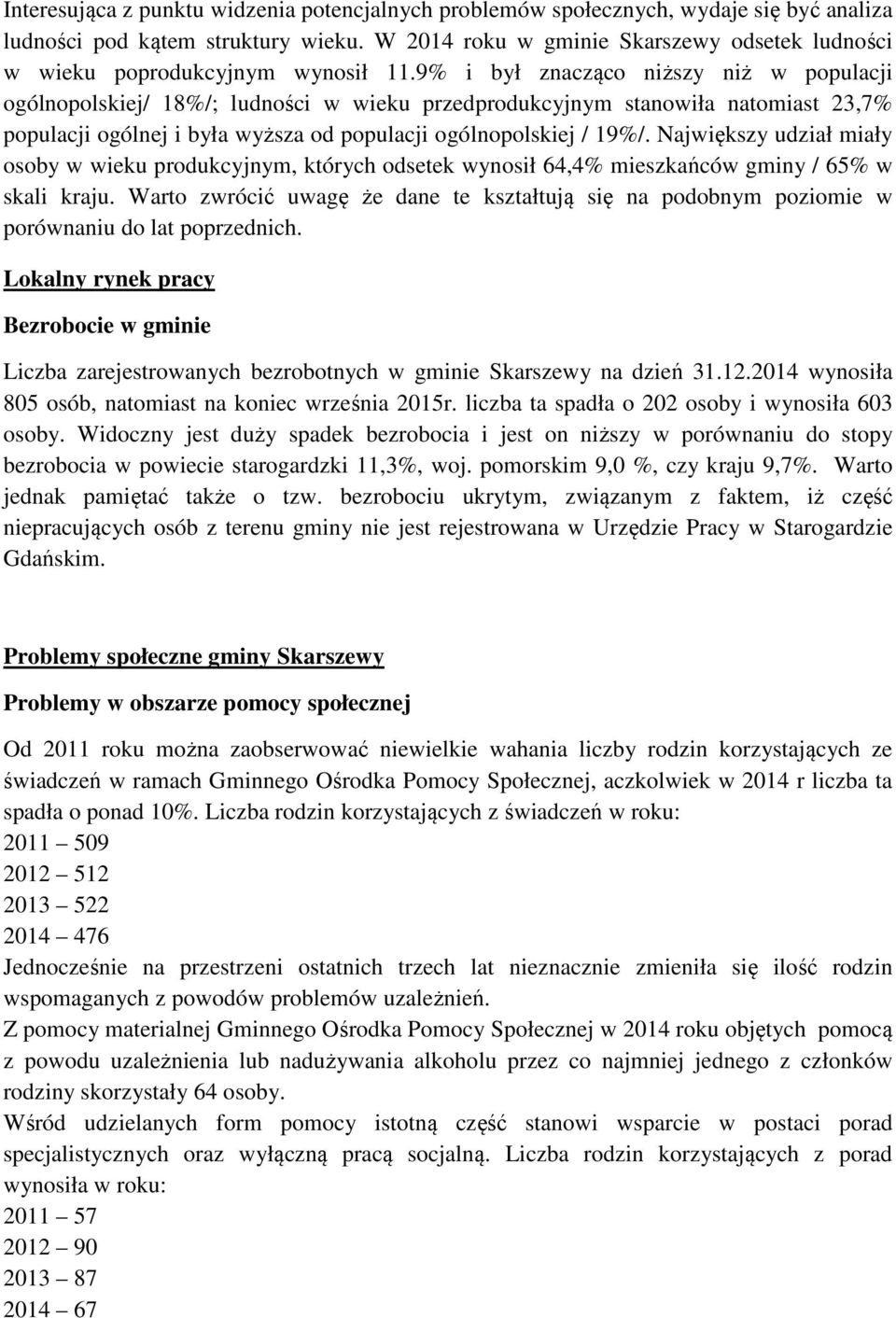 9% i był znacząco niższy niż w populacji ogólnopolskiej/ 18%/; ludności w wieku przedprodukcyjnym stanowiła natomiast 23,7% populacji ogólnej i była wyższa od populacji ogólnopolskiej / 19%/.