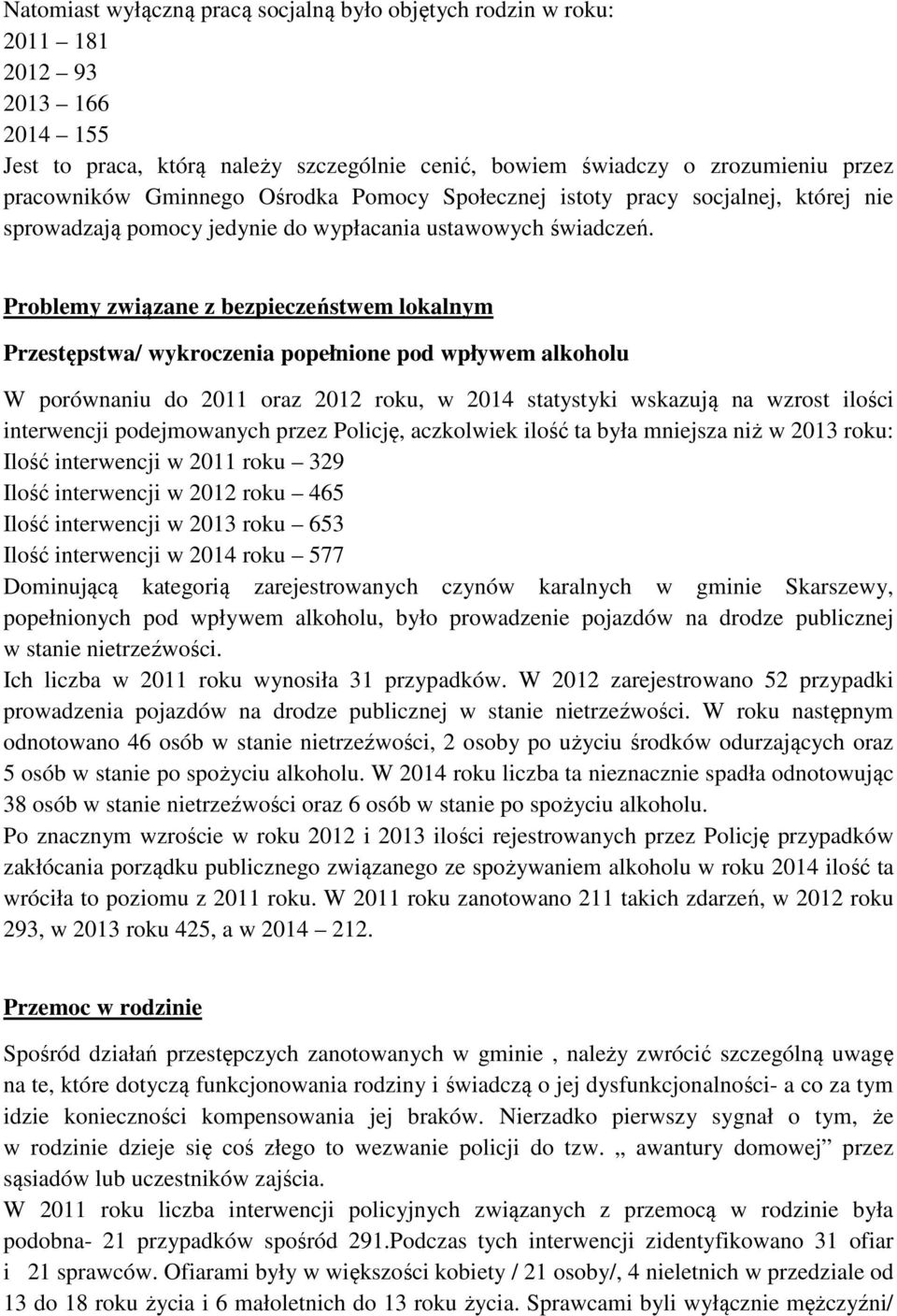 Problemy związane z bezpieczeństwem lokalnym Przestępstwa/ wykroczenia popełnione pod wpływem alkoholu W porównaniu do 2011 oraz 2012 roku, w 2014 statystyki wskazują na wzrost ilości interwencji