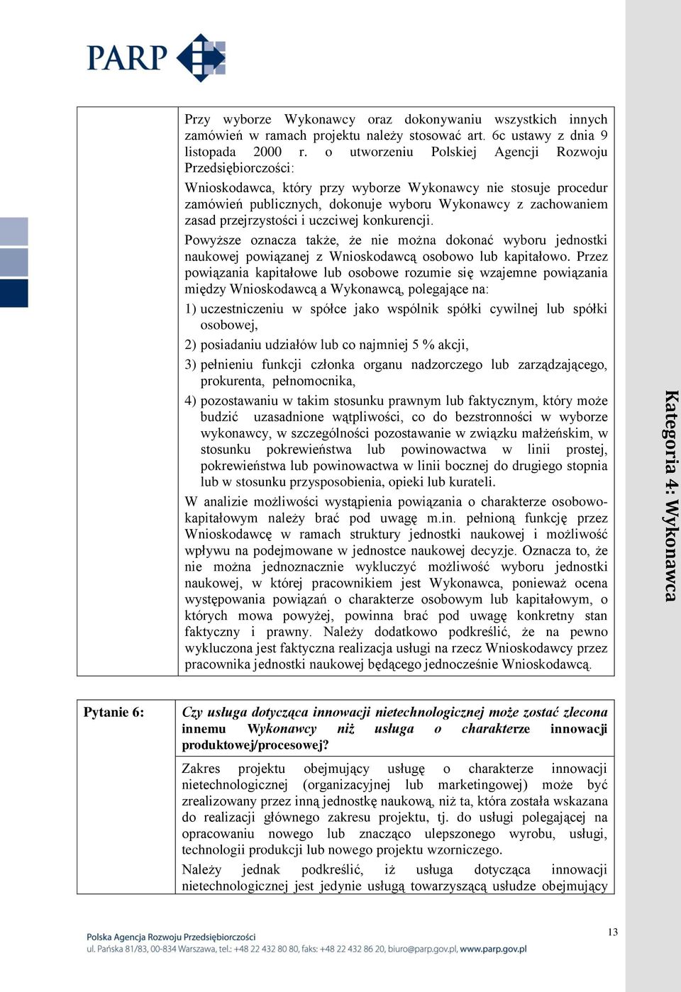 przejrzystości i uczciwej konkurencji. Powyższe oznacza także, że nie można dokonać wyboru jednostki naukowej powiązanej z Wnioskodawcą osobowo lub kapitałowo.