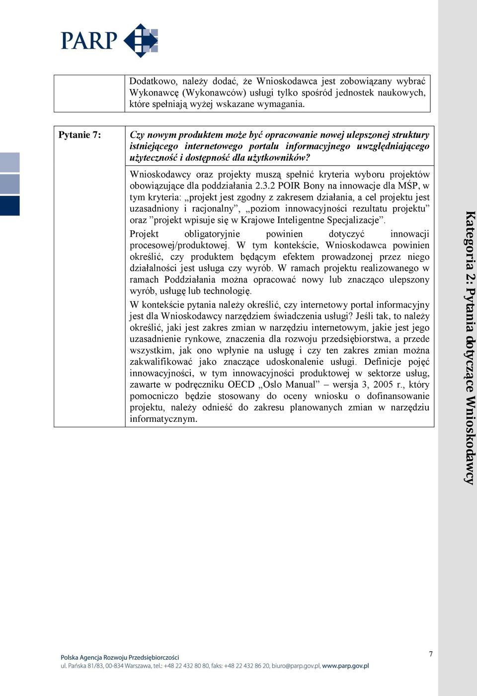 Pytanie 7: Czy nowym produktem może być opracowanie nowej ulepszonej struktury istniejącego internetowego portalu informacyjnego uwzględniającego użyteczność i dostępność dla użytkowników?