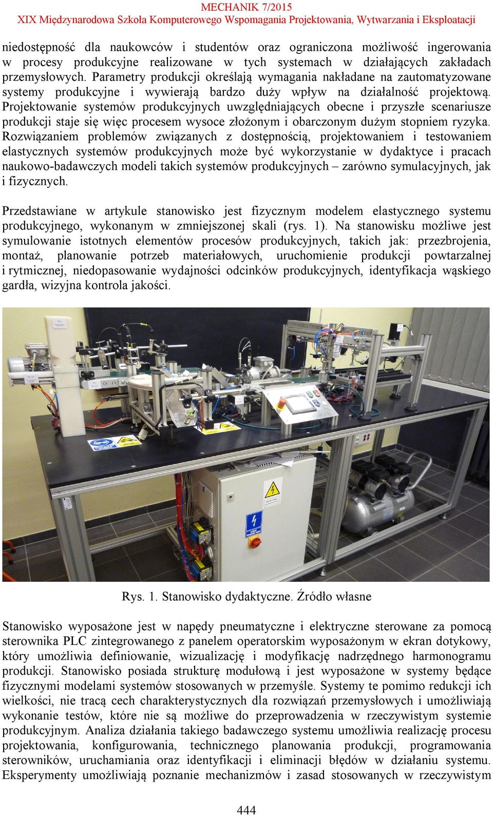 Projektowanie systemów produkcyjnych uwzględniających obecne i przyszłe scenariusze produkcji staje się więc procesem wysoce złożonym i obarczonym dużym stopniem ryzyka.
