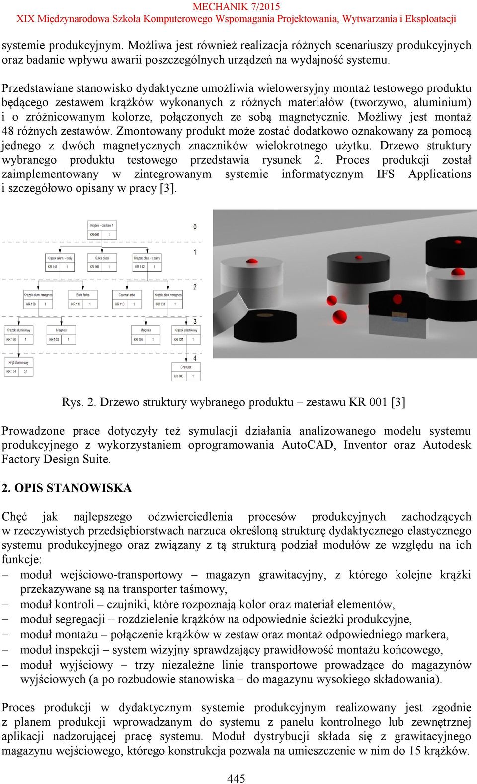 połączonych ze sobą magnetycznie. Możliwy jest montaż 48 różnych zestawów. Zmontowany produkt może zostać dodatkowo oznakowany za pomocą jednego z dwóch magnetycznych znaczników wielokrotnego użytku.