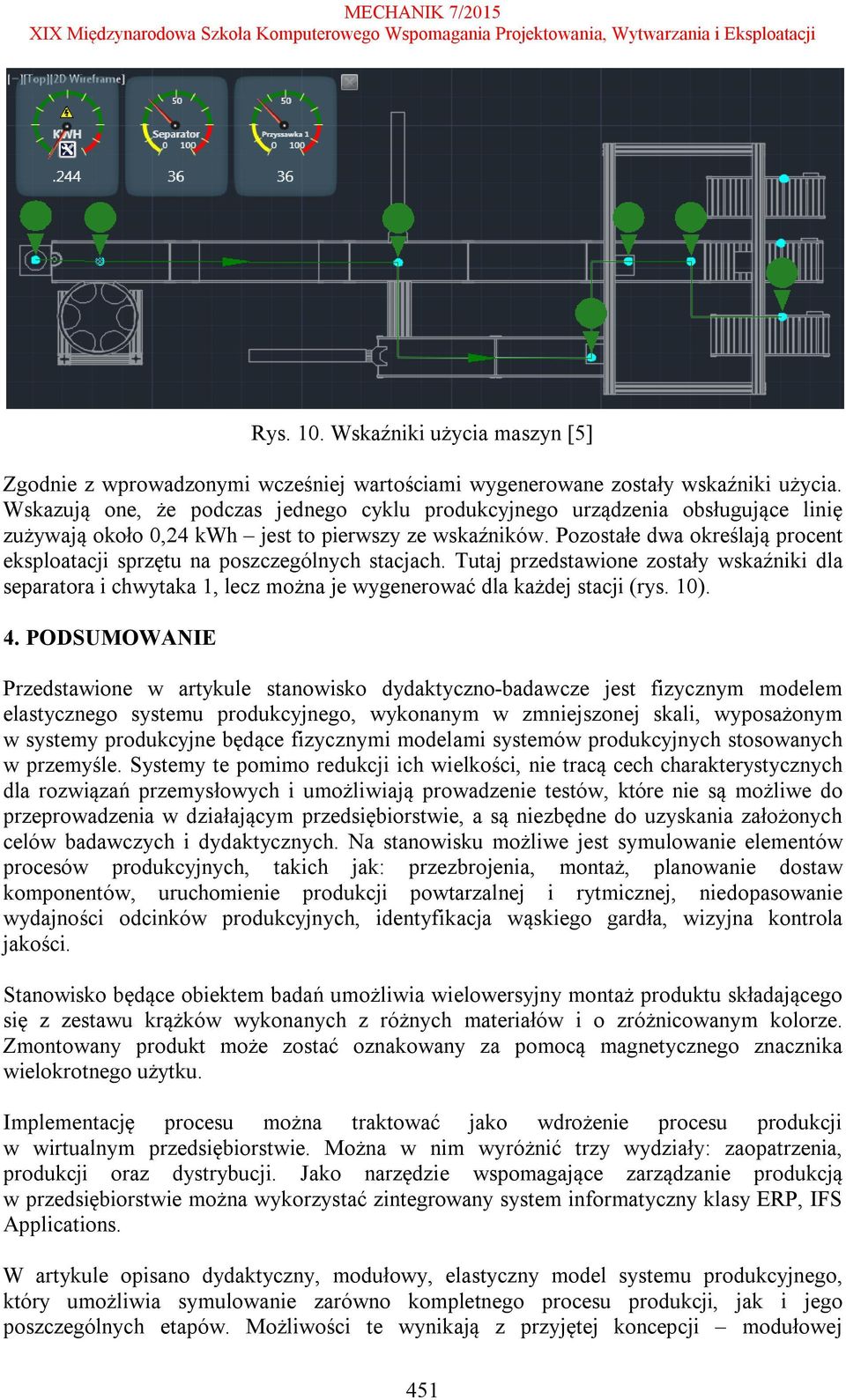 Pozostałe dwa określają procent eksploatacji sprzętu na poszczególnych stacjach. Tutaj przedstawione zostały wskaźniki dla separatora i chwytaka 1, lecz można je wygenerować dla każdej stacji (rys.