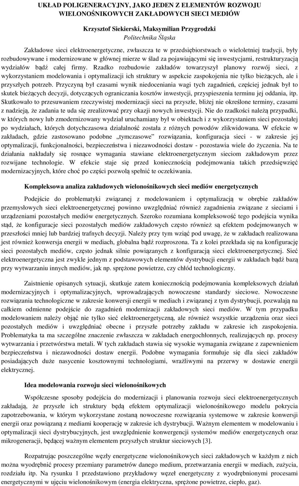 Rzadko rozbudowie zakładów towarzyszył planowy rozwój sieci, z wykorzystaniem modelowania i optymalizacji ich struktury w aspekcie zaspokojenia nie tylko bieżących, ale i przyszłych potrzeb.