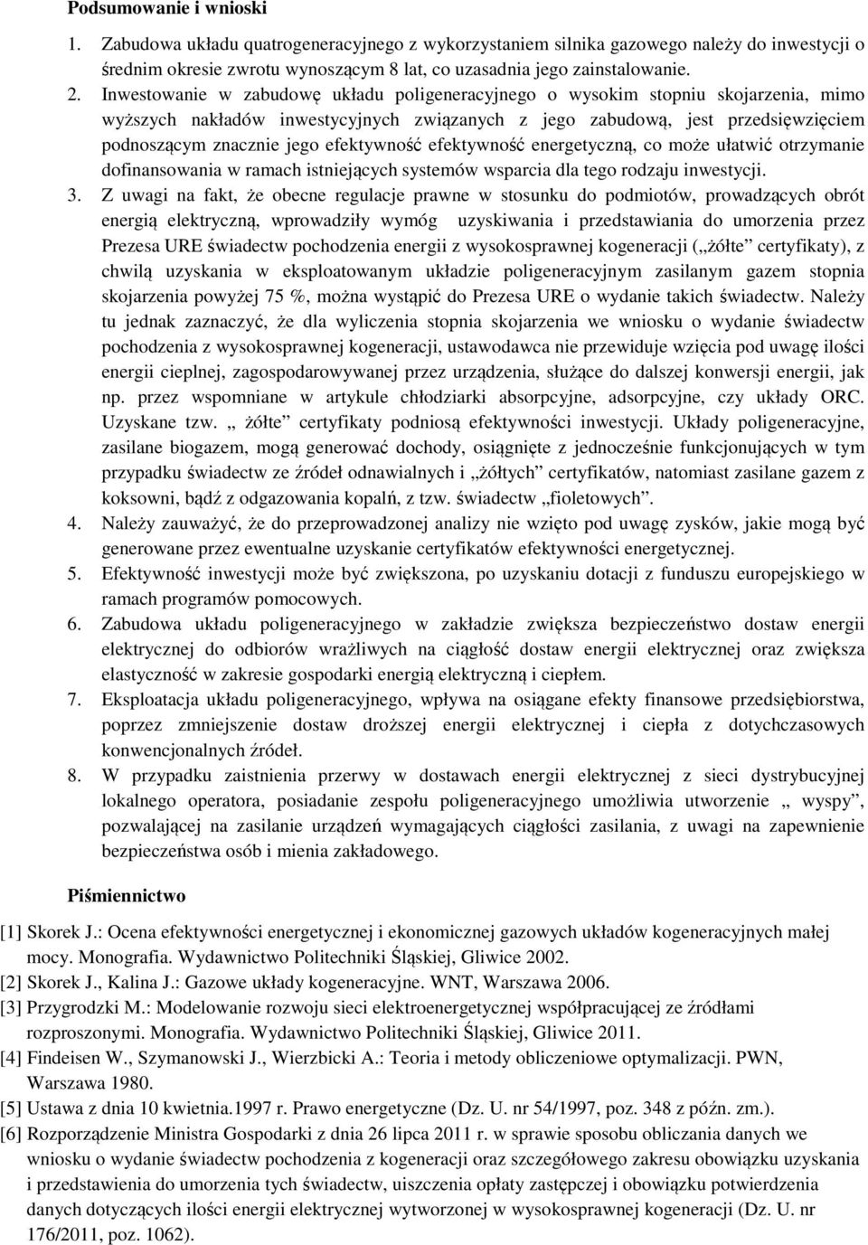 efektywność efektywność energetyczną, co może ułatwić otrzymanie dofinansowania w ramach istniejących systemów wsparcia dla tego rodzaju inwestycji. 3.