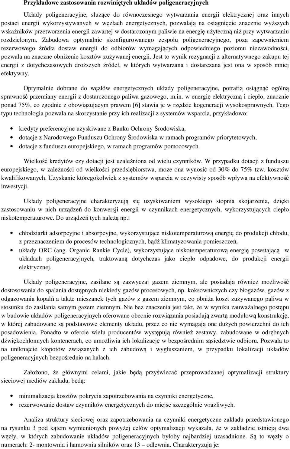 Zabudowa optymalnie skonfigurowanego zespołu poligeneracyjnego, poza zapewnieniem rezerwowego źródła dostaw energii do odbiorów wymagających odpowiedniego poziomu niezawodności, pozwala na znaczne