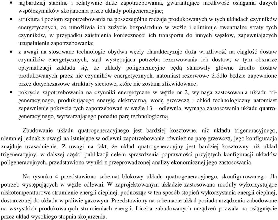 konieczności ich transportu do innych węzłów, zapewniających uzupełnienie zapotrzebowania; z uwagi na stosowane technologie obydwa węzły charakteryzuje duża wrażliwość na ciągłość dostaw czynników
