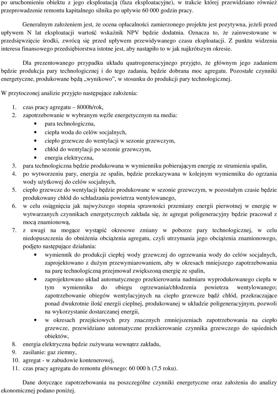 Oznacza to, że zainwestowane w przedsięwzięcie środki, zwrócą się przed upływem przewidywanego czasu eksploatacji.