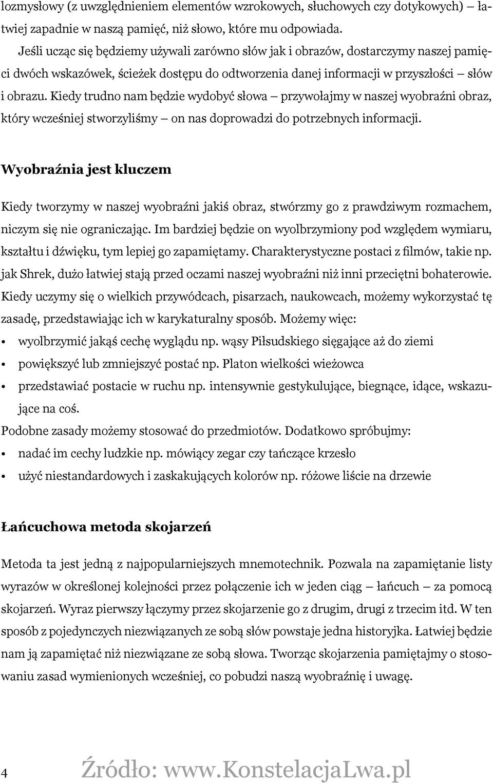 Kiedy trudno nam będzie wydobyć słowa przywołajmy w naszej wyobraźni obraz, który wcześniej stworzyliśmy on nas doprowadzi do potrzebnych informacji.