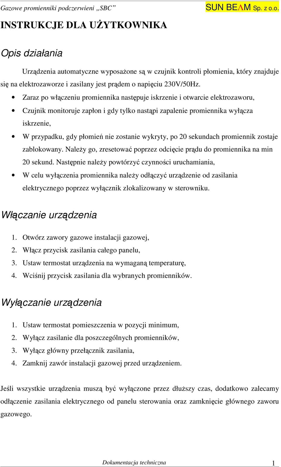 zostanie wykryty, po 20 sekundach promiennik zostaje zablokowany. Należy go, zresetować poprzez odcięcie prądu do promiennika na min 20 sekund.