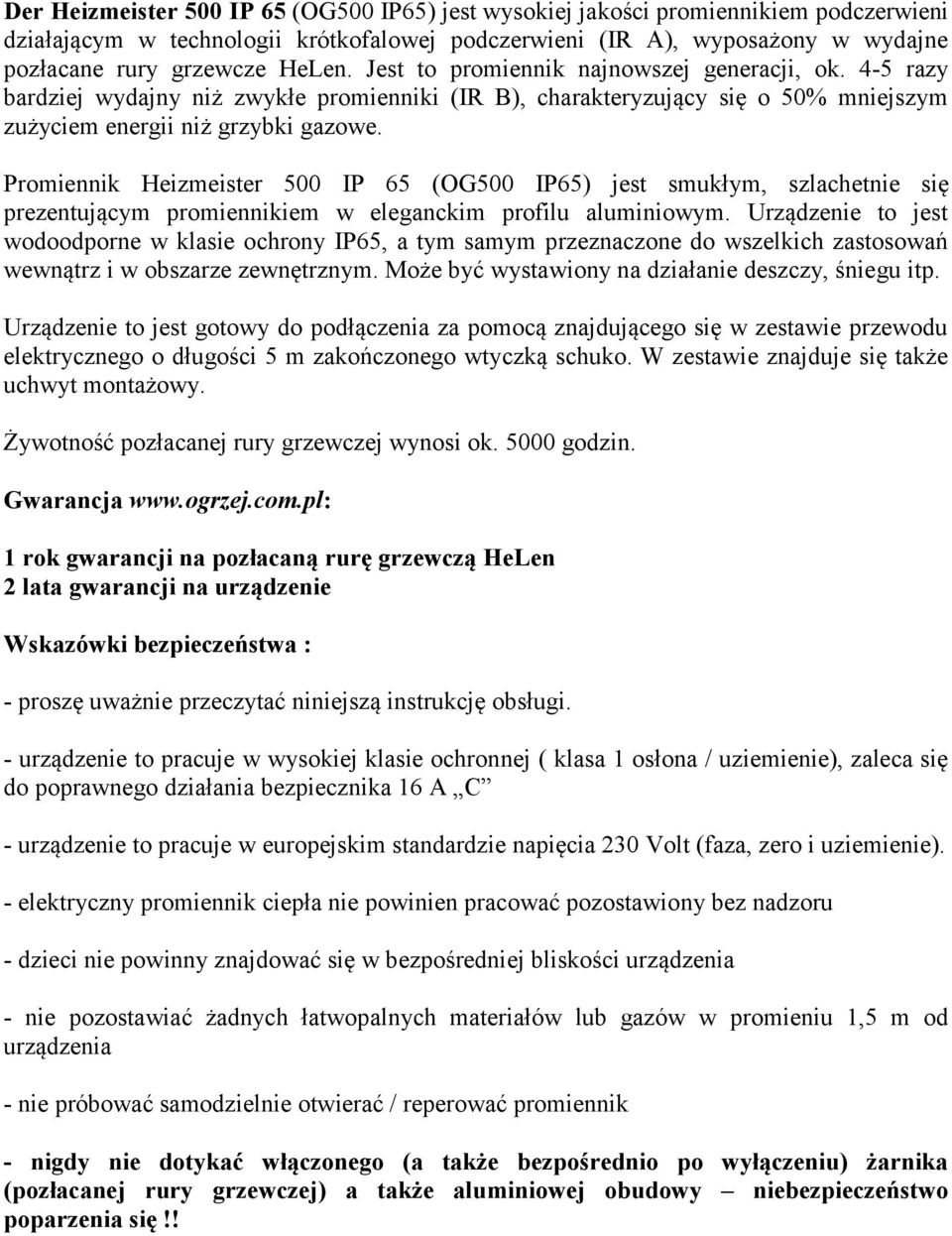 Promiennik Heizmeister 500 IP 65 (OG500 IP65) jest smukłym, szlachetnie się prezentującym promiennikiem w eleganckim profilu aluminiowym.