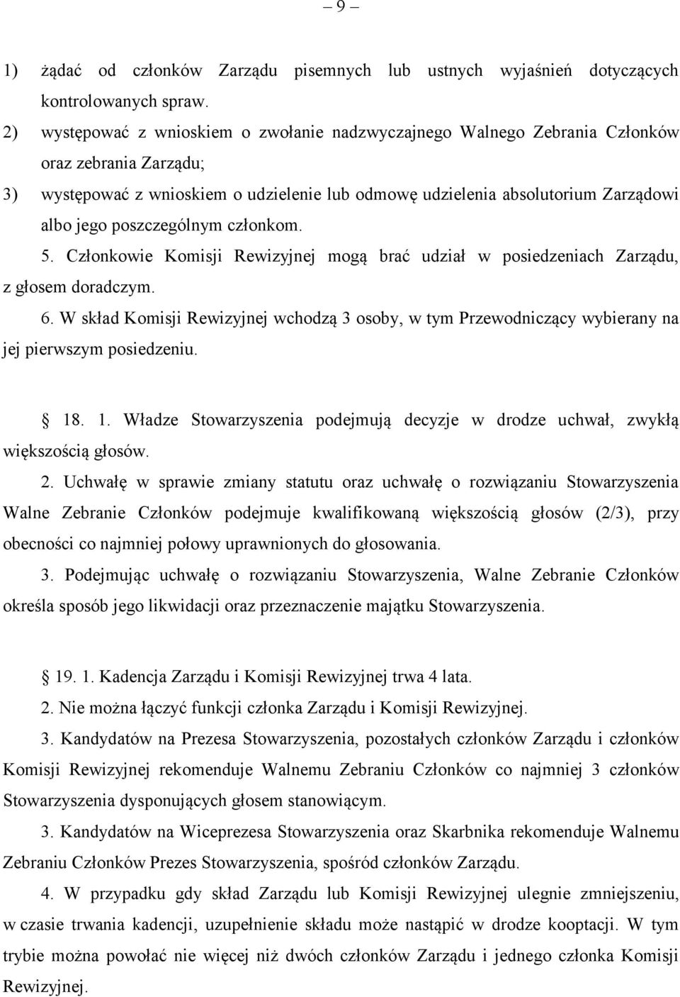 poszczególnym członkom. 5. Członkowie Komisji Rewizyjnej mogą brać udział w posiedzeniach Zarządu, z głosem doradczym. 6.
