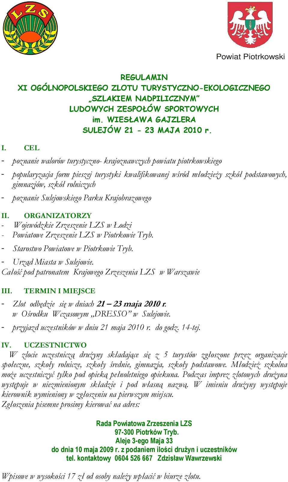 poznanie Sulejowskiego Parku Krajobrazowego II. ORGANIZATORZY - Wojewódzkie Zrzeszenie LZS w Łodzi - Powiatowe Zrzeszenie LZS w Piotrkowie Tryb. - Starostwo Powiatowe w Piotrkowie Tryb.
