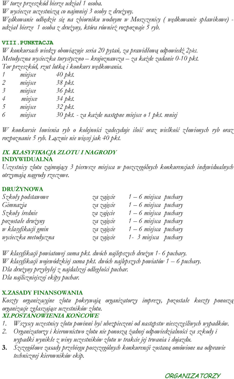 PUNKTACJA W konkursach wiedzy obowiązuje seria 20 pytań, za prawidłową odpowiedź 2pkt. Metodyczna wycieczka turystyczno krajoznawcza za kaŝde zadanie 0-10 pkt.