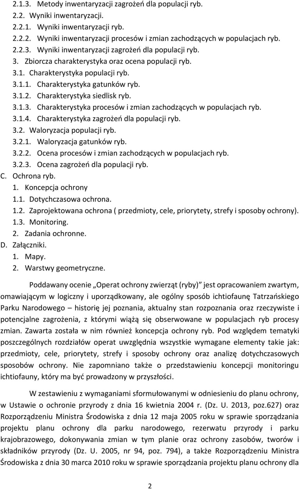 3.1.4. Charakterystyka zagrożeń dla populacji ryb. 3.2. Waloryzacja populacji ryb. 3.2.1. Waloryzacja gatunków ryb. 3.2.2. Ocena procesów i zmian zachodzących w populacjach ryb. 3.2.3. Ocena zagrożeń dla populacji ryb.